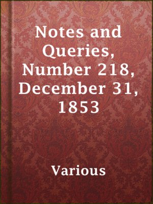 cover image of Notes and Queries, Number 218, December 31, 1853